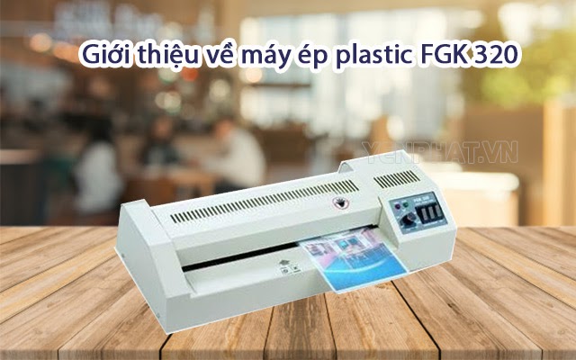 Đánh giá chi tiết máy ép plastic FKG 320 (khổ A3)